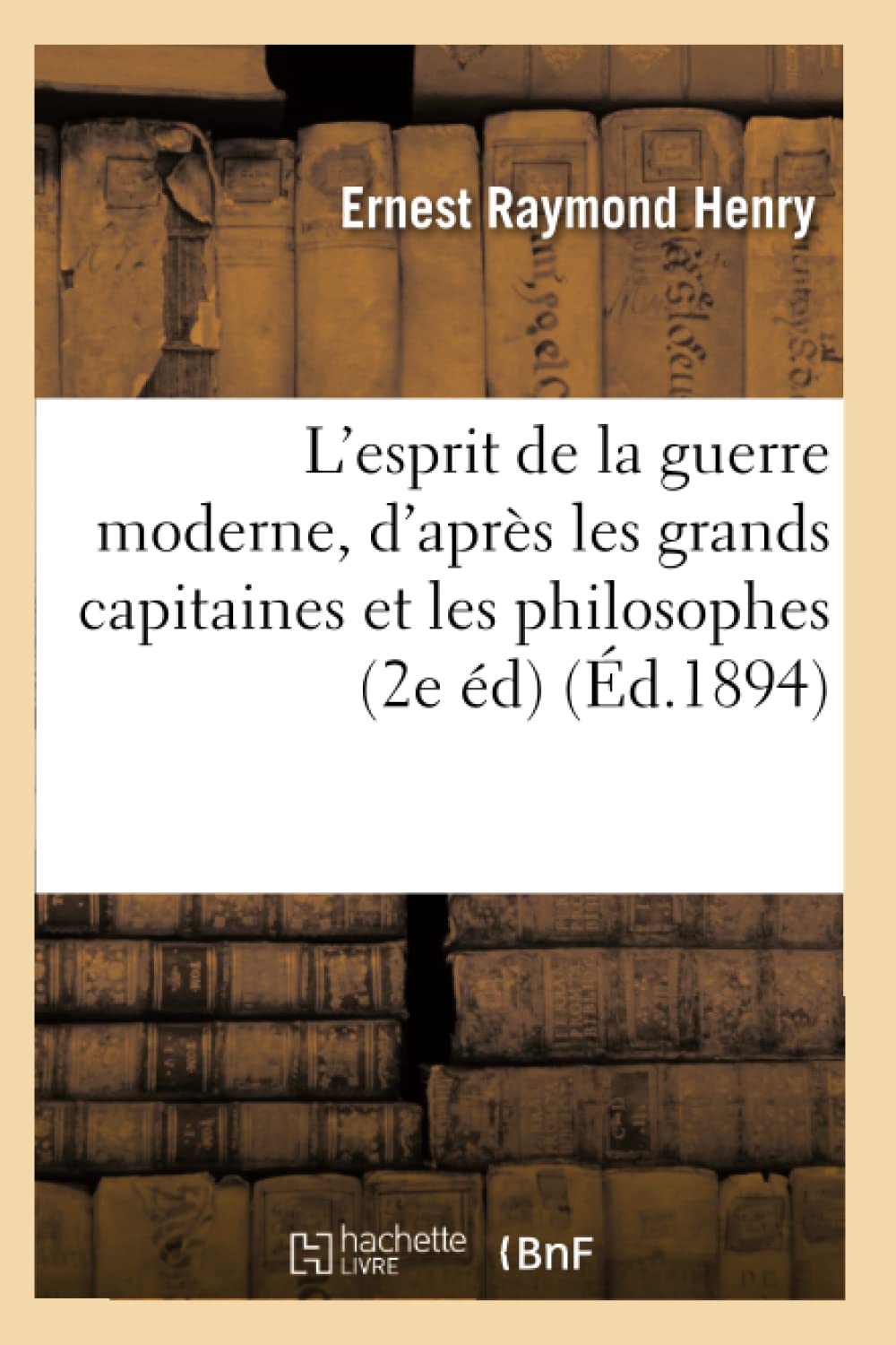 L'Esprit De La Guerre Moderne, D'Aprs Les Grands Capitaines Et Les Philosophes (2E D) (D.1894) (Philosophie) (French Edition,Used