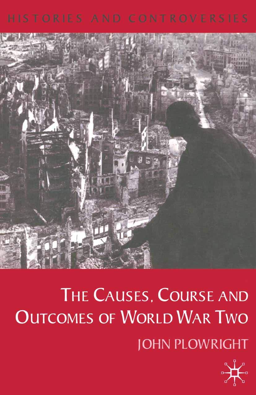 Causes, Course And Outcomes Of World War Two (Histories And Controversies, 1)