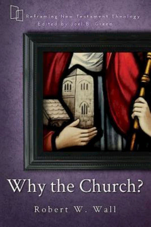 Why the Church? (Reframing New Testament Theology),Used