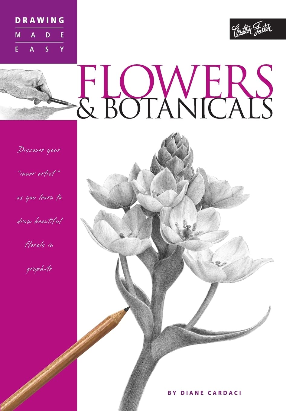 Flowers & Botanicals: Discover Your 'Inner Artist' As You Explore The Basic Theories And Techniques Of Pencil Drawing (Drawing M