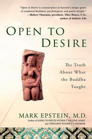Open To Desire: The Truth About What The Buddha Taught