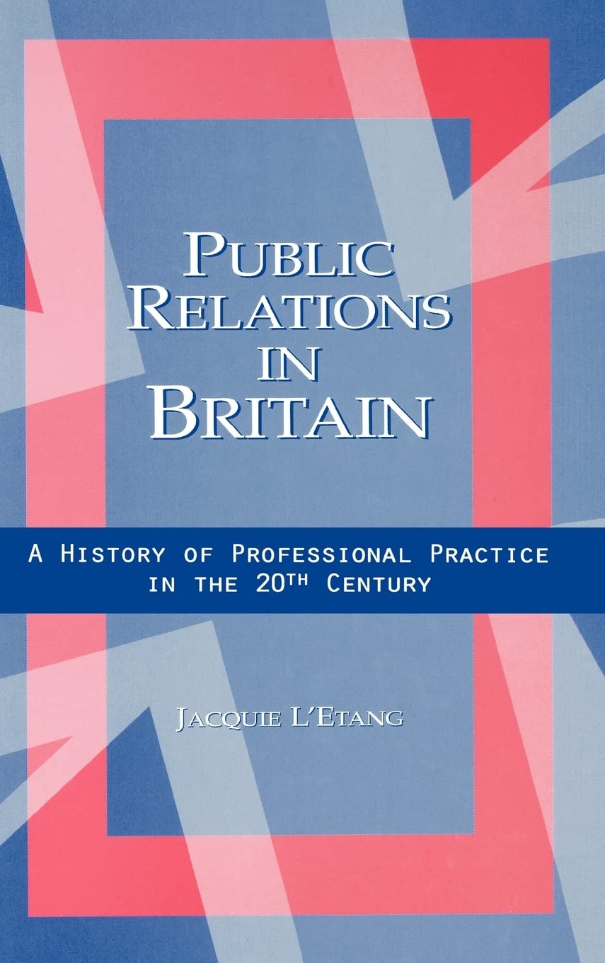 Public Relations In Britain: A History Of Professional Practice In The Twentieth Century,Used