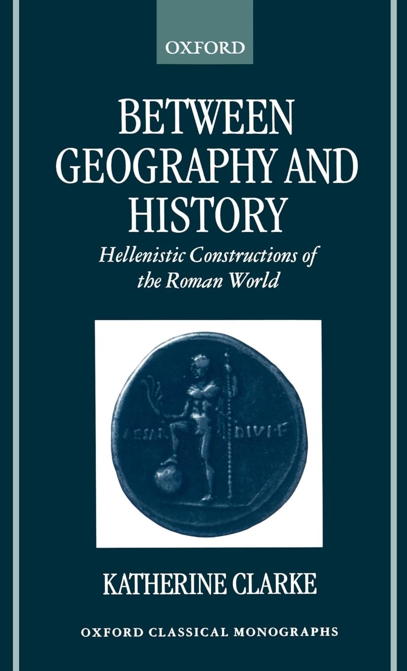 Between Geography and History: Hellenistic Constructions of the Roman World (Oxford Classical Monographs),Used