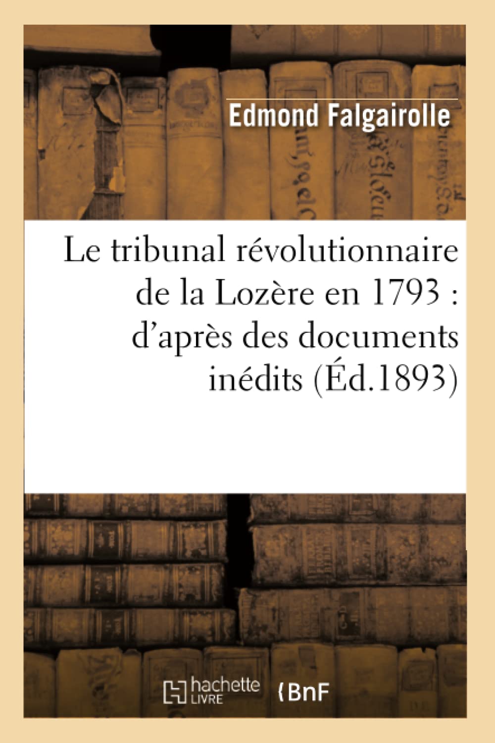 Le Tribunal Rvolutionnaire de la Lozre En 1793: d'Aprs Des Documents Indits (d.1893) (Sciences Sociales) (French Edition),Used