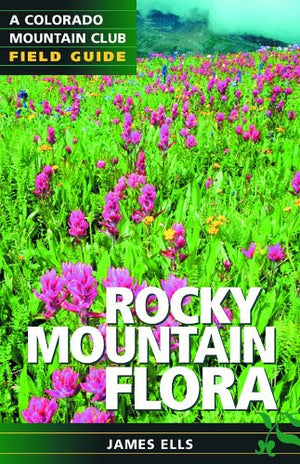 Rocky Mountain Flora: A Colorado Mountain Club Field Guide,New