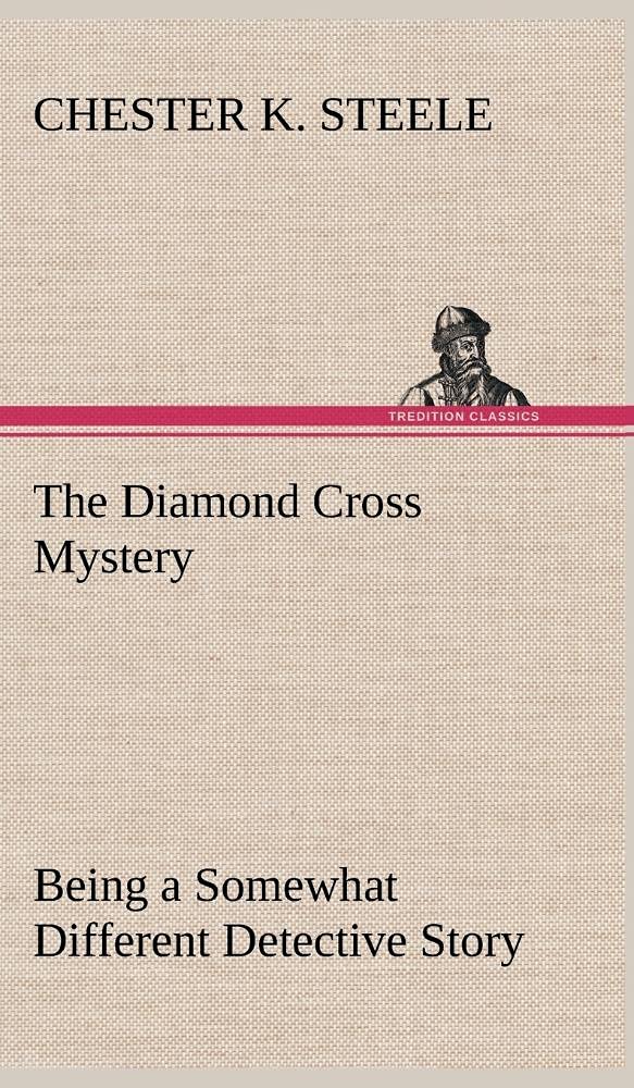 The Diamond Cross Mystery Being a Somewhat Different Detective Story,Used