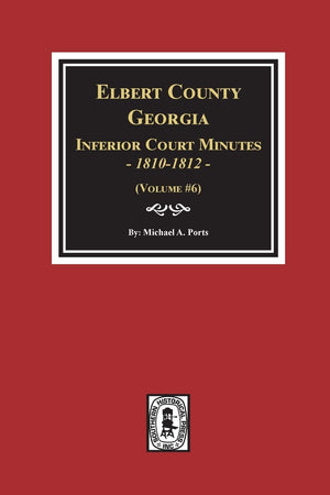 Elbert County, Georgia Inferior Court Minutes 18101812. (Volume #6),New