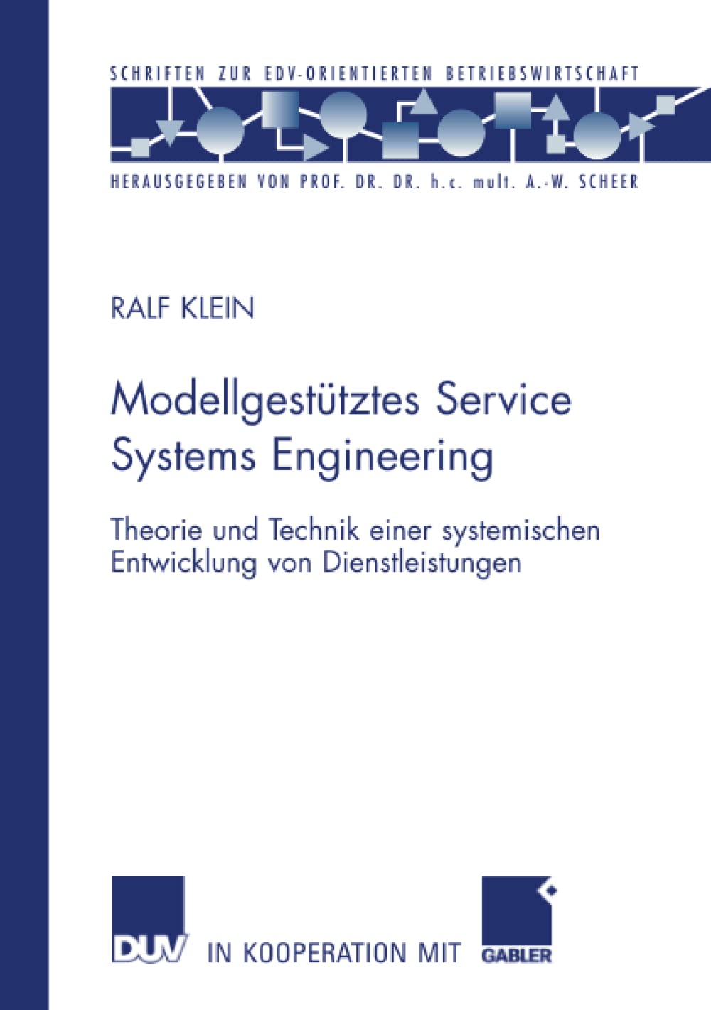 Modellgesttztes Service Systems Engineering: Theorie und Technik einer systemischen Entwicklung von Dienstleistungen (Schriften ,Used