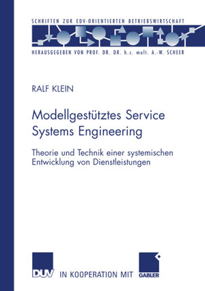 Modellgesttztes Service Systems Engineering: Theorie und Technik einer systemischen Entwicklung von Dienstleistungen (Schriften ,Used