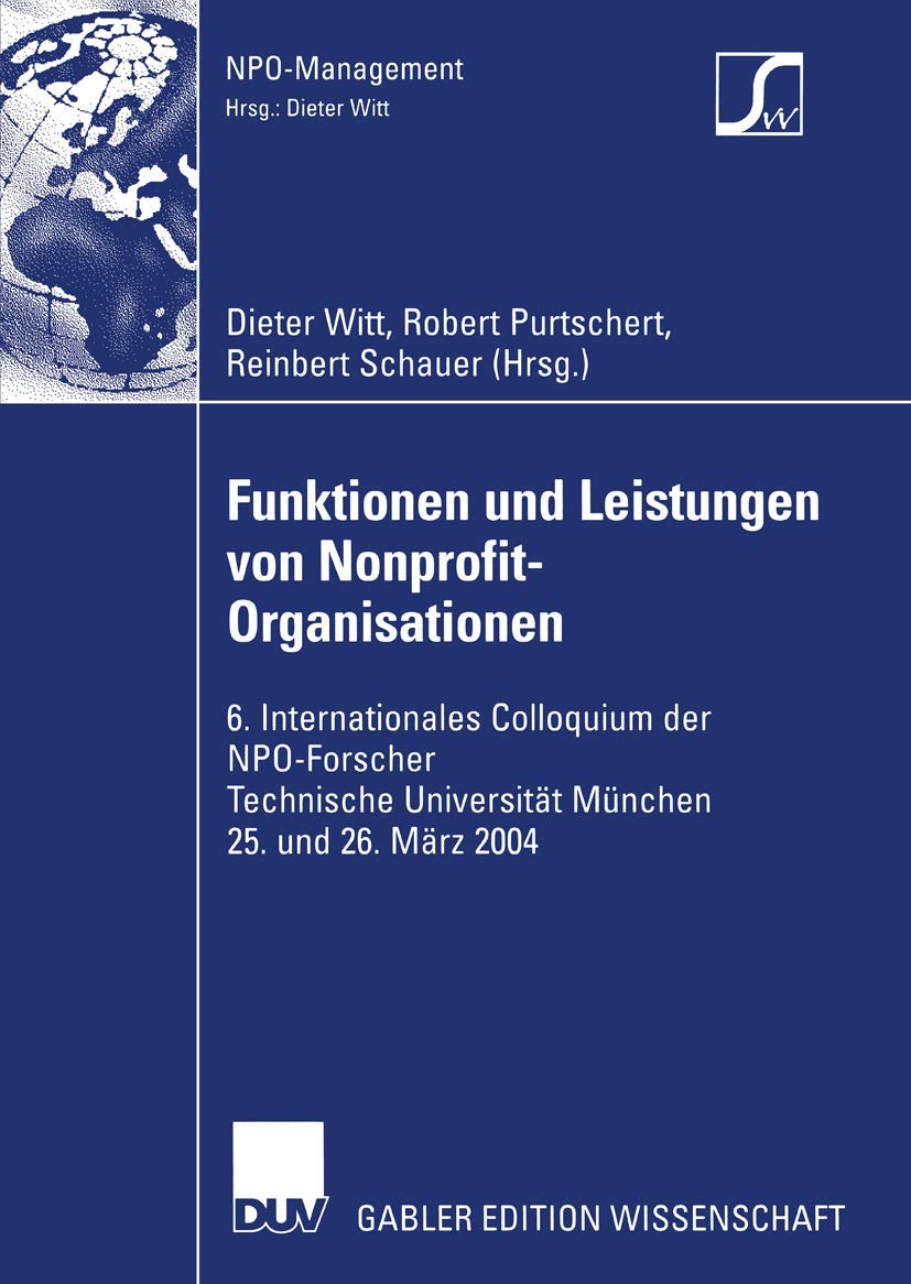 Funktionen und Leistungen von NonprofitOrganisationen: 6. Internationales Colloquium der NPOForscher Technische Universitt Mnc,Used