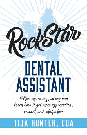 Rock Star Dental Assistant: Follow Me on My Journey and Learn How to Get More Appreciation, Respect, and Satisfaction,Used