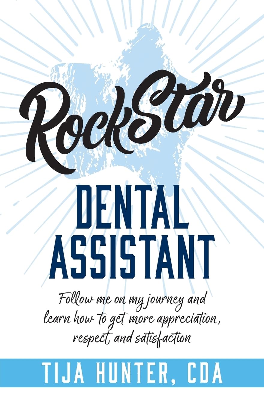 Rock Star Dental Assistant: Follow Me on My Journey and Learn How to Get More Appreciation, Respect, and Satisfaction,Used