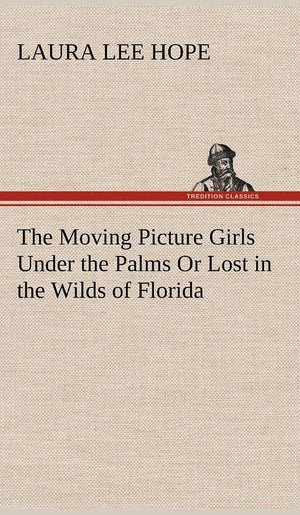 The Moving Picture Girls Under the Palms Or Lost in the Wilds of Florida,Used