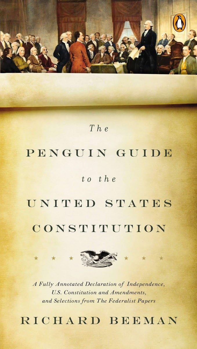 The Penguin Guide To The United States Constitution: A Fully Annotated Declaration Of Independence, U.S. Constitution And Amendm