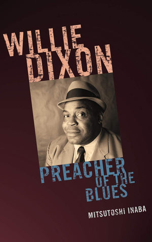Willie Dixon: Preacher Of The Blues (African American Cultural Theory And Heritage)