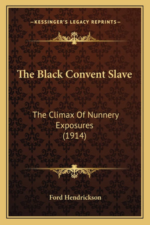 The Black Convent Slave: The Climax Of Nunnery Exposures (1914),Used