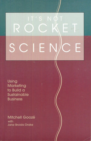 It'S Not Rocket Science: Using Marketing To Build A Sustainable Business,New