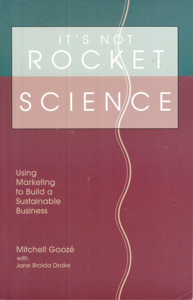 It'S Not Rocket Science: Using Marketing To Build A Sustainable Business,New