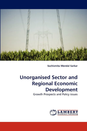 Unorganised Sector and Regional Economic Development: Growth Prospects and Policy issues,Used
