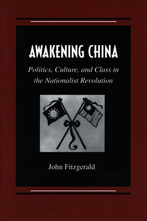 Awakening China: Politics, Culture, And Class In The Nationalist Revolution,Used