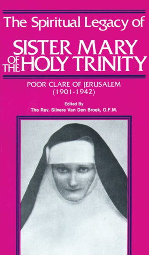 The Spiritual Legacy of Sister Mary of the Holy Trinity: Poor Clare of Jerusalem, 19011942,Used