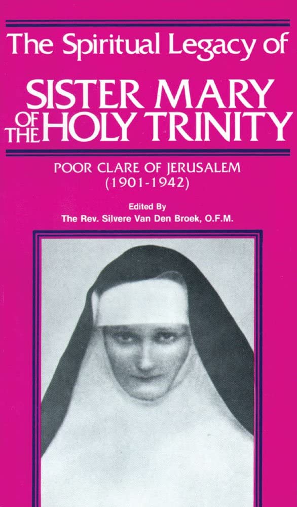 The Spiritual Legacy of Sister Mary of the Holy Trinity: Poor Clare of Jerusalem, 19011942,Used