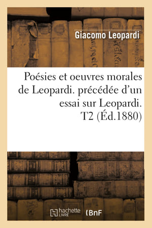 Posies Et Oeuvres Morales De Leopardi. Prcde D'Un Essai Sur Leopardi. T2 (D.1880) (Litterature) (French Edition),New