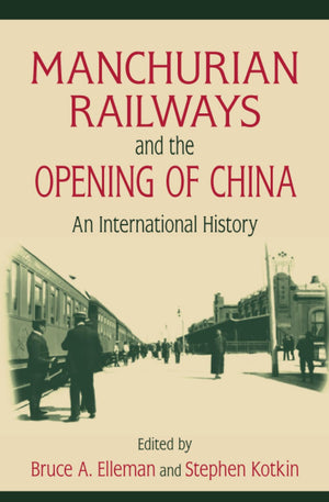 Manchurian Railways And The Opening Of China: An International History: An International History,New