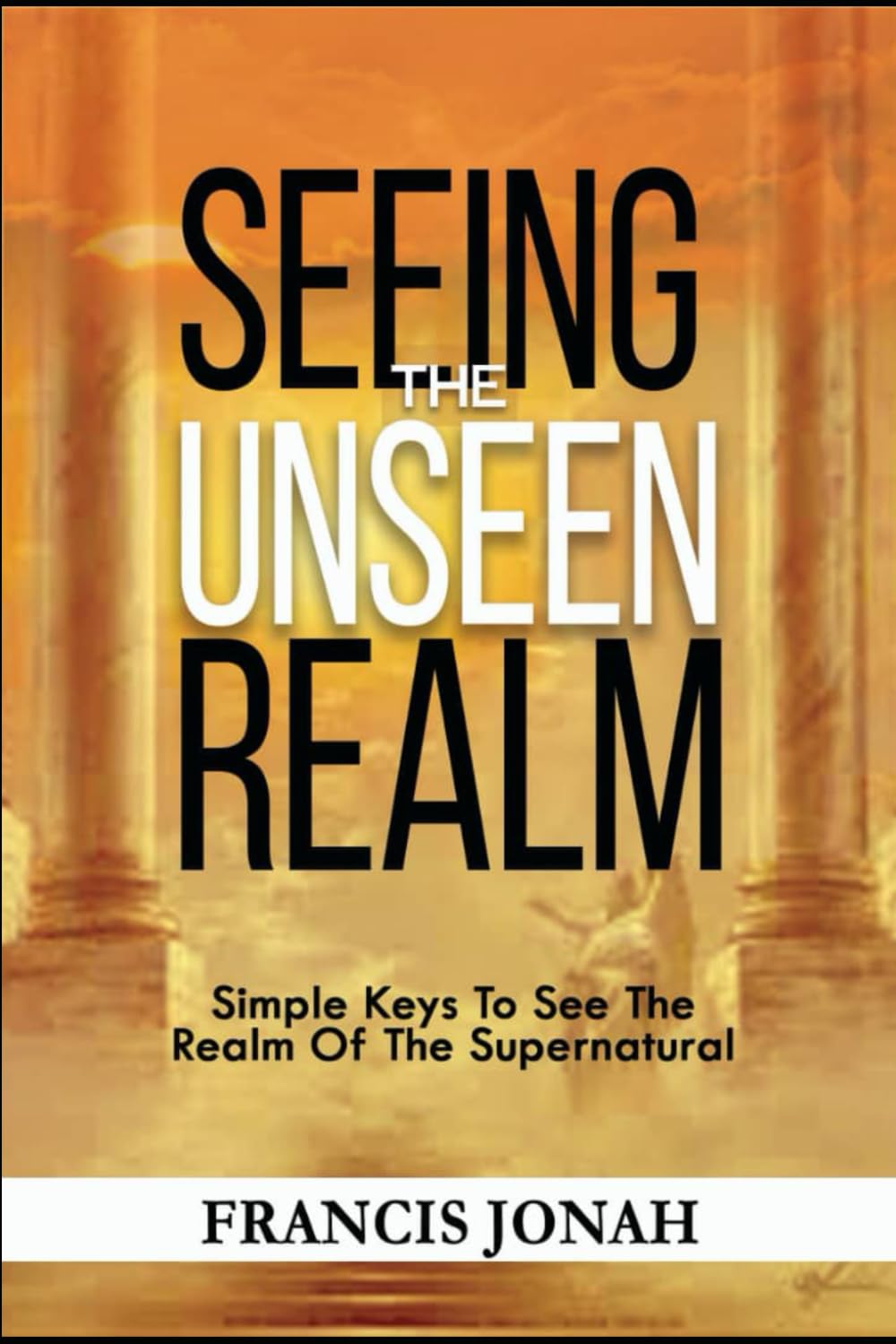 Seeing The Unseen Realm: Simple Keys to See The Realm of The Supernatural,Used