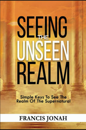 Seeing The Unseen Realm: Simple Keys to See The Realm of The Supernatural,Used