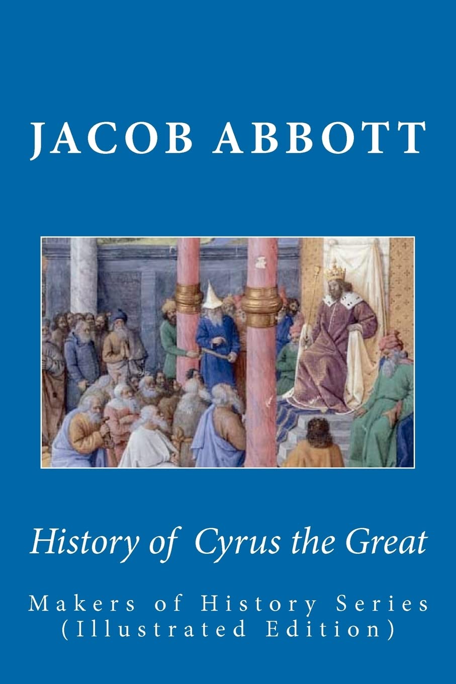History Of Cyrus The Great: Makers Of History Series (Illustrated Edition),Used