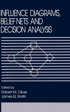 Influence Diagrams, Belief Nets and Decision Analysis (Wiley Series in Probability and Statistics)