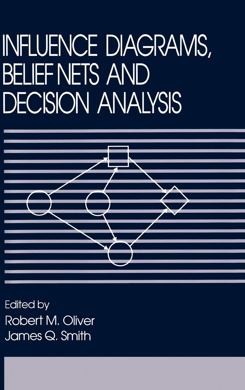 Influence Diagrams, Belief Nets and Decision Analysis (Wiley Series in Probability and Statistics)