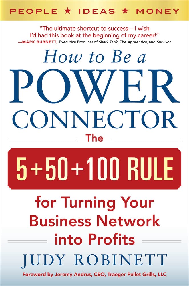 How To Be A Power Connector: The 5+50+100 Rule For Turning Your Business Network Into Profits
