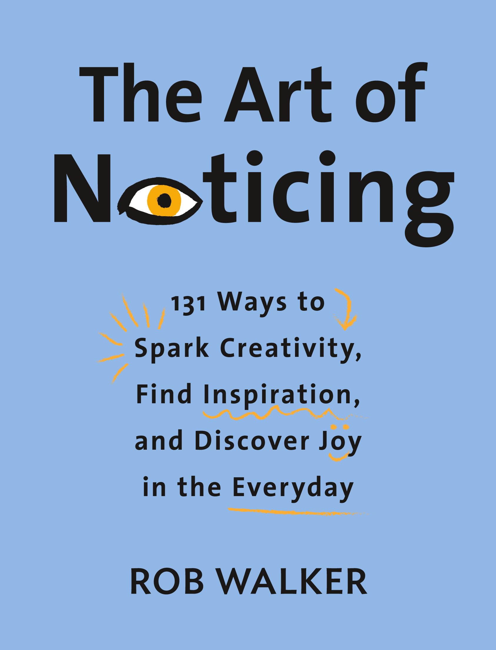 The Art Of Noticing: 131 Ways To Spark Creativity, Find Inspiration, And Discover Joy In The Everyday,Used