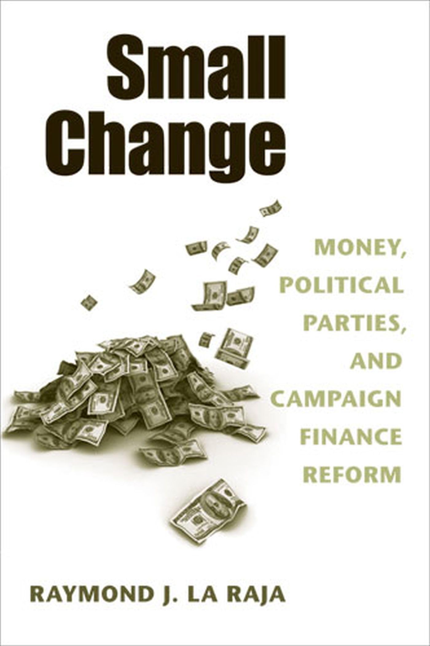 Small Change: Money, Political Parties, and Campaign Finance Reform,Used