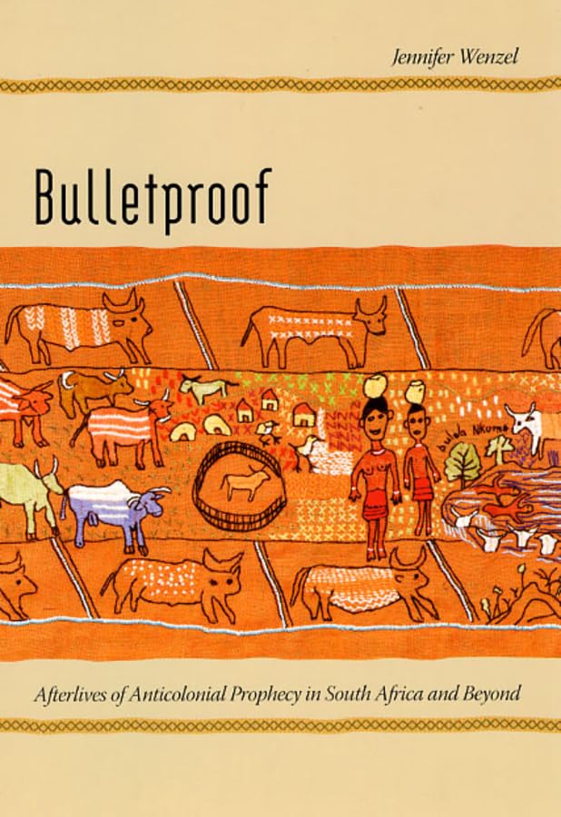 Bulletproof: Afterlives of Anticolonial Prophecy in South Africa and Beyond,Used