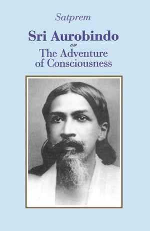 Sri Aurobindo Or The Adventure Of Consciousness,New