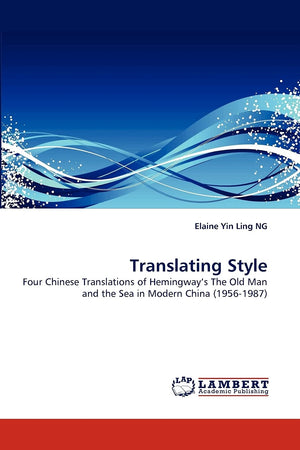 Translating Style: Four Chinese Translations of Hemingway?s The Old Man and the Sea in Modern China (19561987),Used