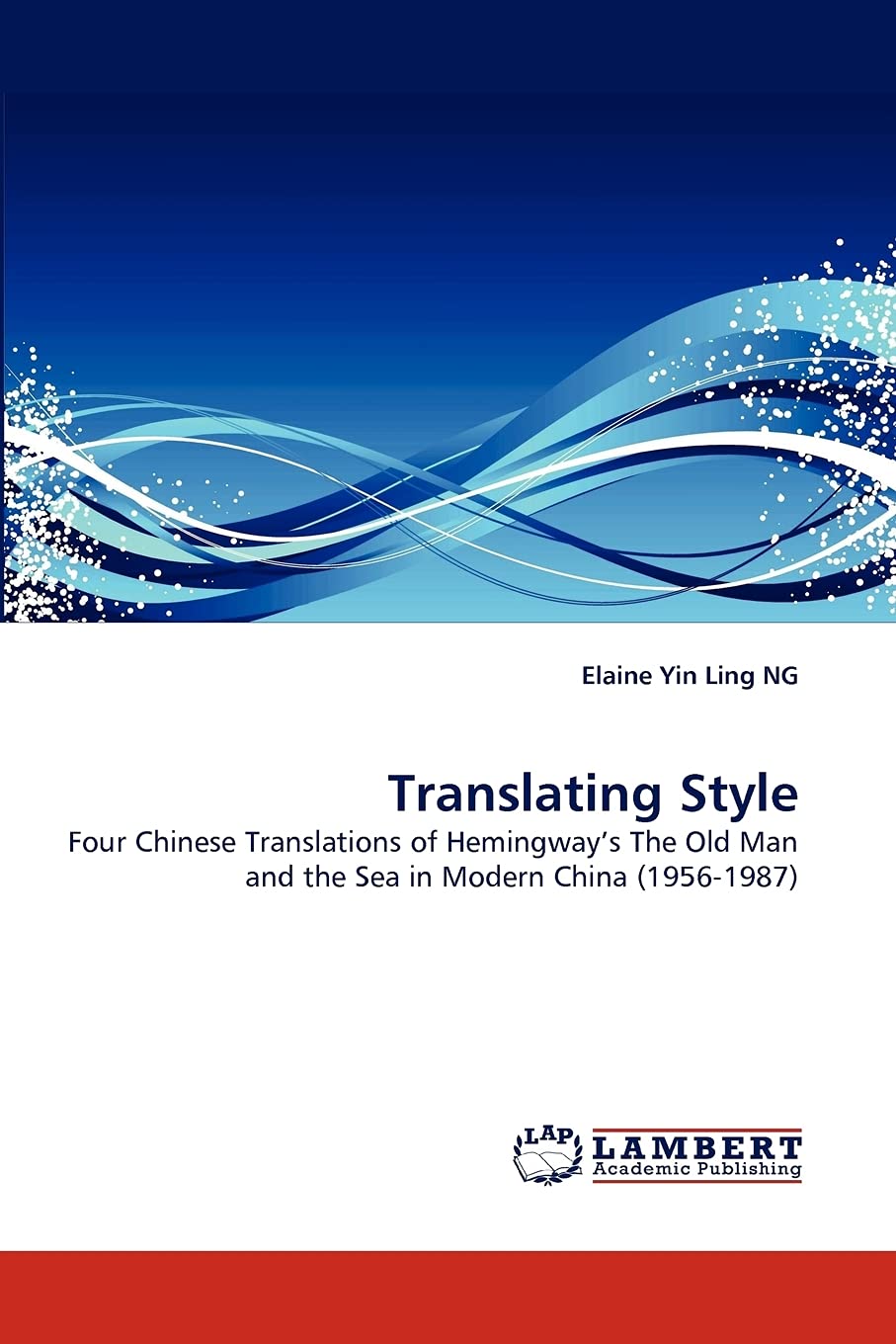 Translating Style: Four Chinese Translations of Hemingway?s The Old Man and the Sea in Modern China (19561987),Used