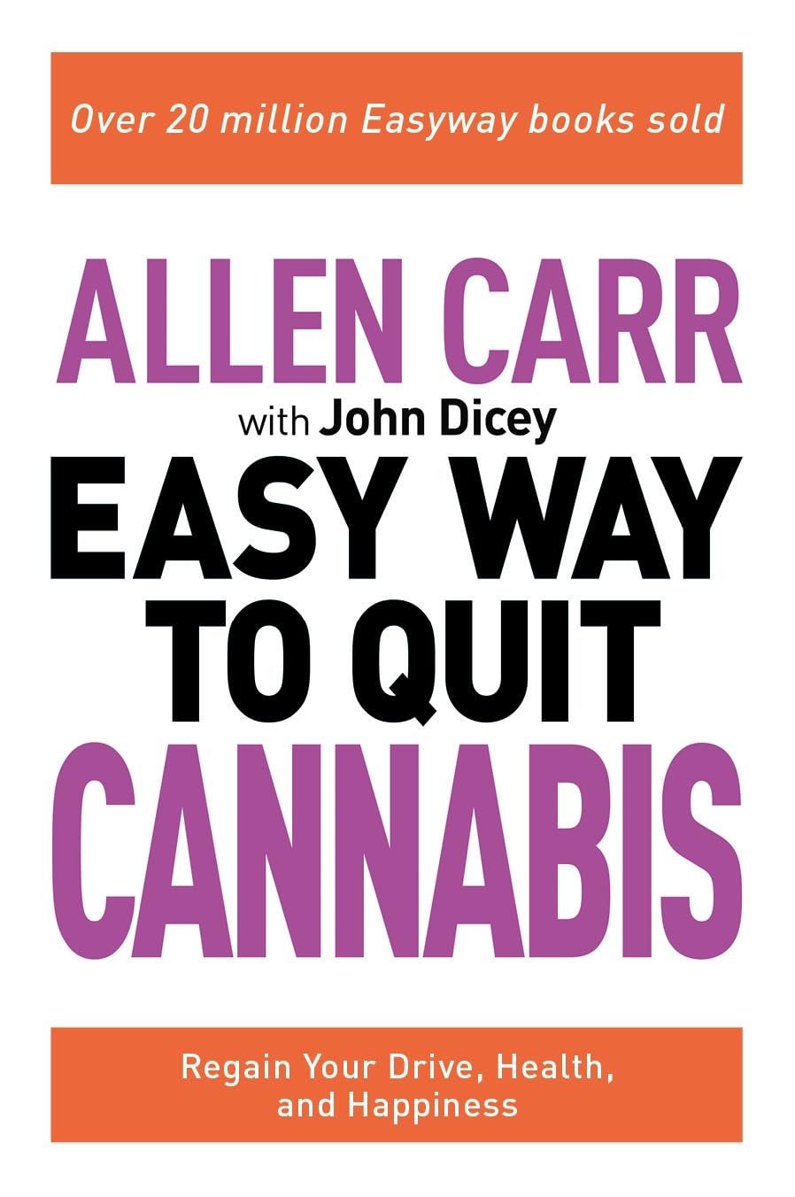 Allen Carr: The Easy Way To Quit Cannabis: Regain Your Drive, Health, And Happiness (Allen Carr'S Easyway, 20)