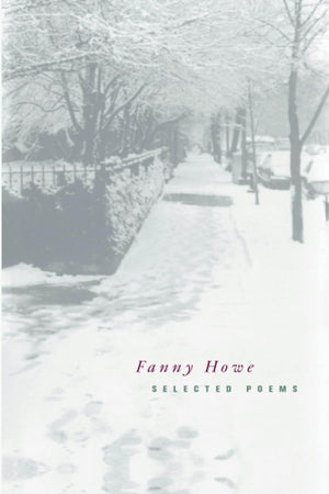 Selected Poems Of Fanny Howe (New California Poetry) (Volume 3),New