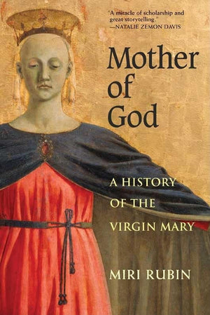 Mother Of God: A History Of The Virgin Mary