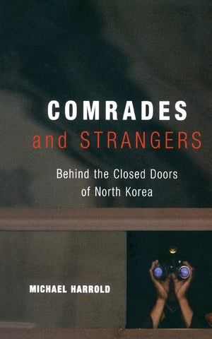 Comrades And Strangers: Behind The Closed Doors Of North Korea,New