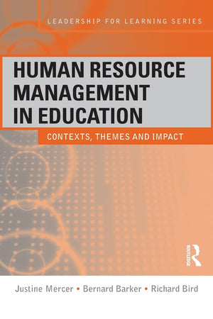 Human Resource Management in Education: Contexts, Themes and Impact (Leadership for Learning Series),New