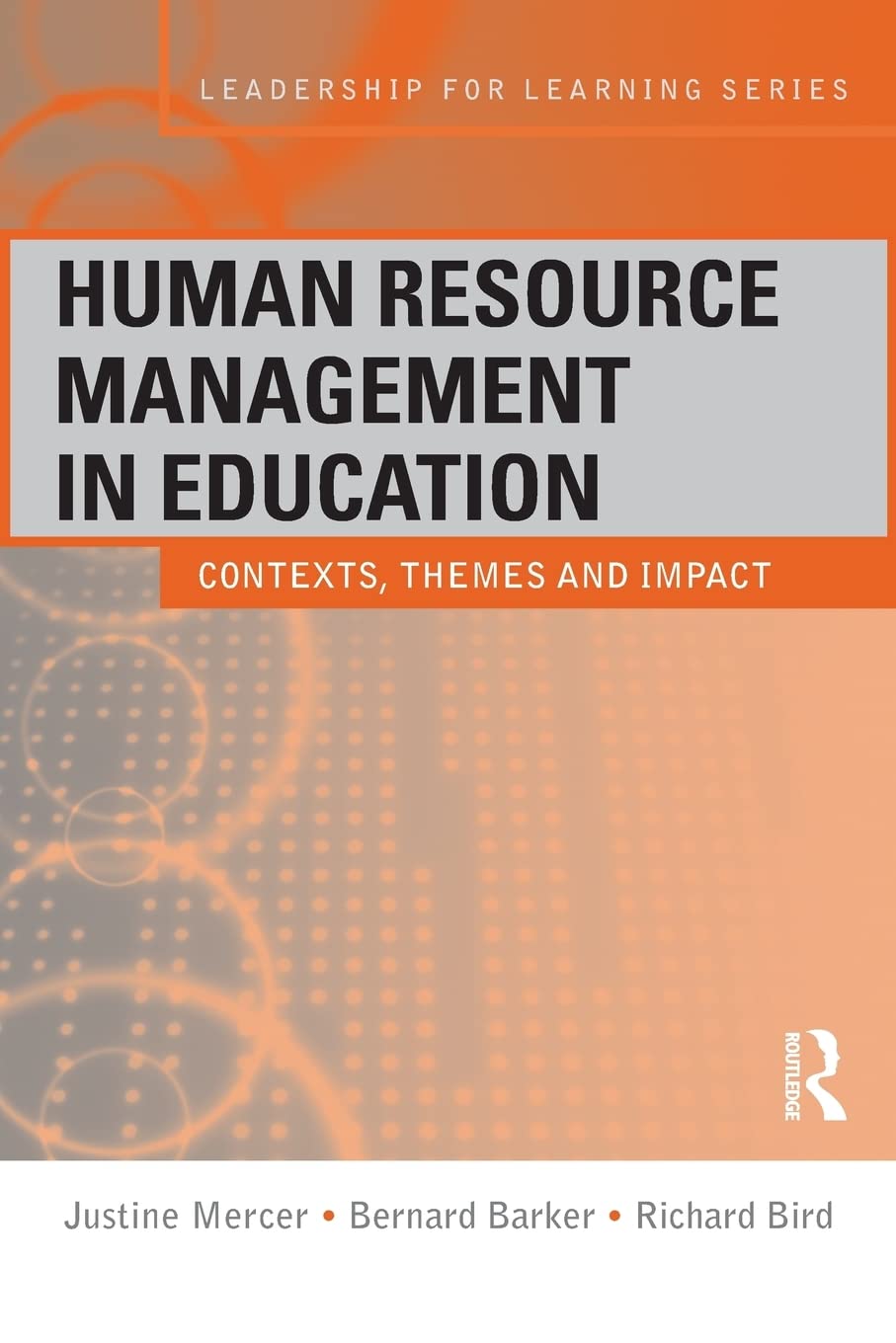 Human Resource Management in Education: Contexts, Themes and Impact (Leadership for Learning Series),New
