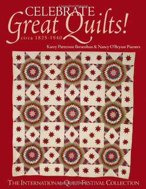 Celebrate Great Quilts! Circa 18201940: The International Quilt Festival Collection,Used