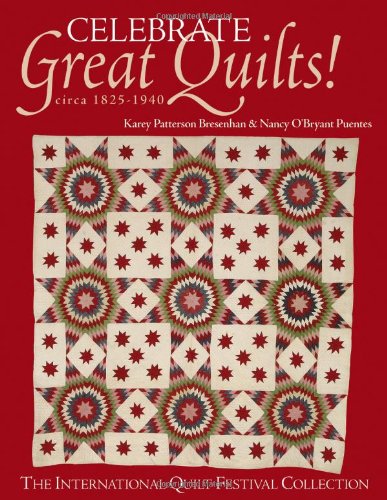 Celebrate Great Quilts! Circa 18201940: The International Quilt Festival Collection,Used