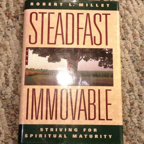 Steadfast and Immovable: Striving for Spiritual Maturity,Used