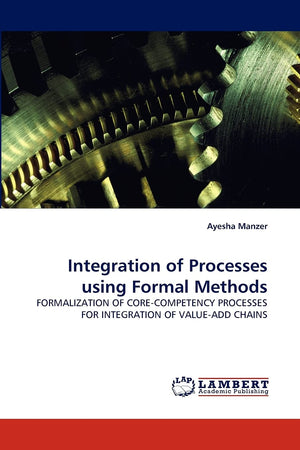 Integration of Processes using Formal Methods: FORMALIZATION OF CORECOMPETENCY PROCESSES FOR INTEGRATION OF VALUEADD CHAINS,Used